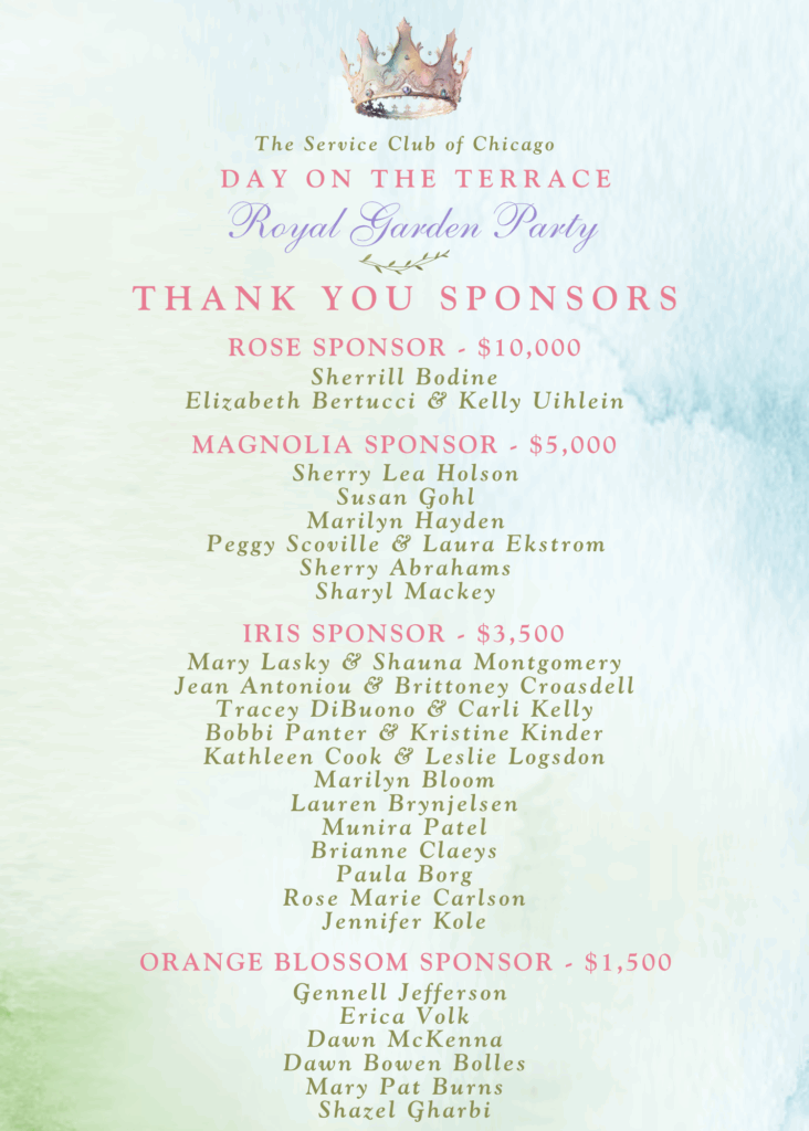 Day on the Terrace Royal Garden Party Sponsors. Rose Sponsors Sherrill Bodine, Elizabeth Bertucci and Kelly Uihlein